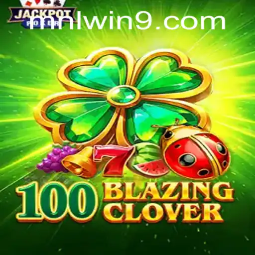 Explore the Exciting World of 100BlazingClover: A Comprehensive Guide